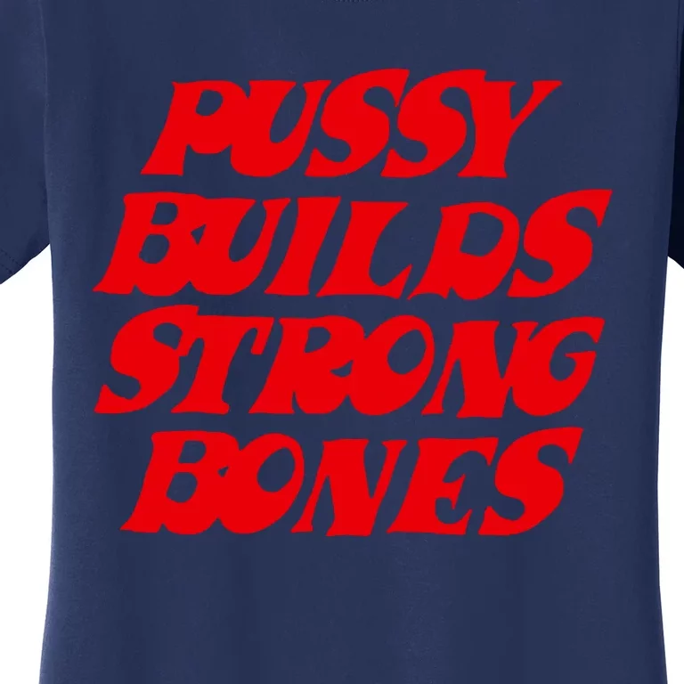 Pussy Builds Strong Bones Women's T-Shirt