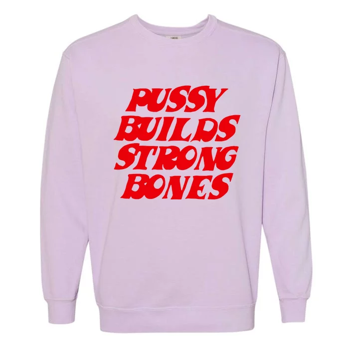 Pussy Builds Strong Bones Garment-Dyed Sweatshirt