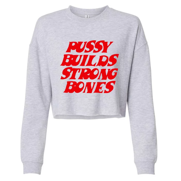 Pussy Builds Strong Bones Cropped Pullover Crew