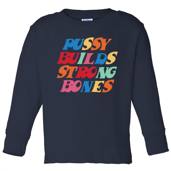 Pussy Builds Strong Bones Toddler Long Sleeve Shirt