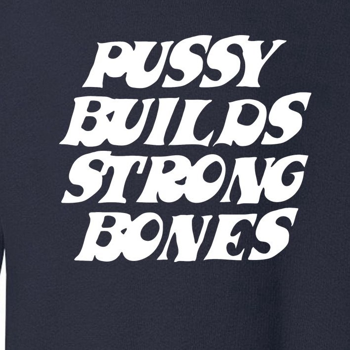 Pussy Builds Strong Bones Toddler Sweatshirt