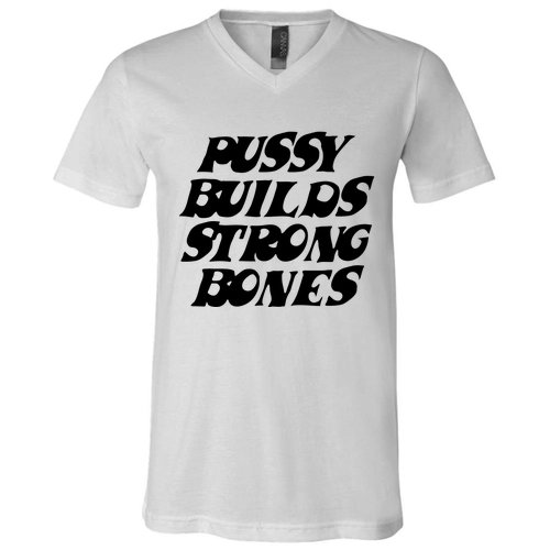 Pussy Builds Strong Bones V-Neck T-Shirt