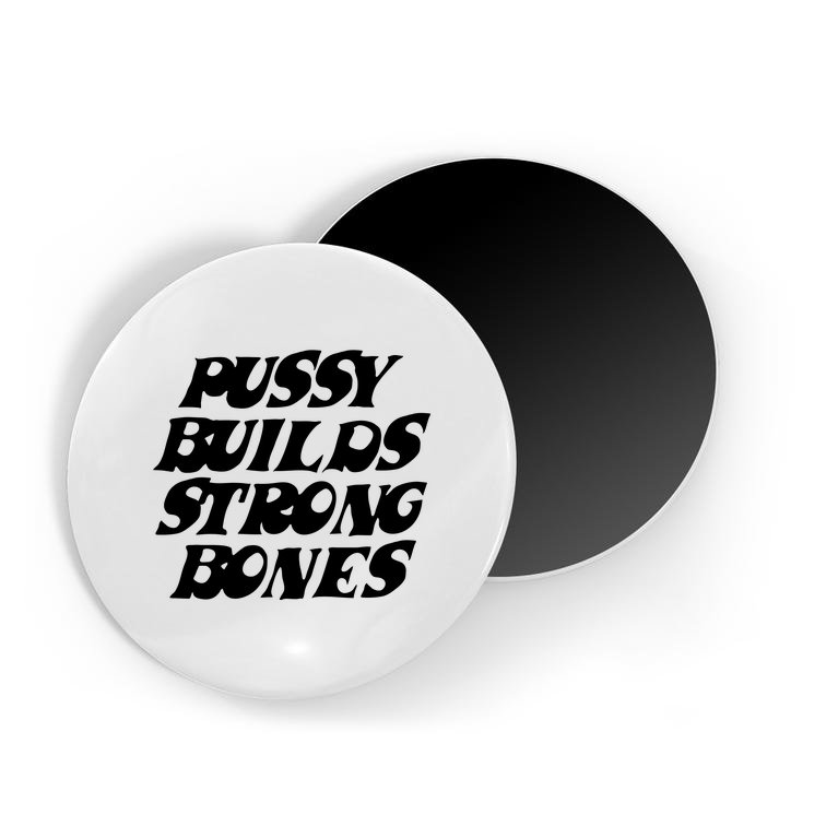 Pussy Builds Strong Bones Magnet