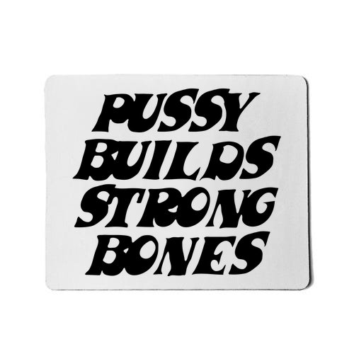 Pussy Builds Strong Bones Mousepad