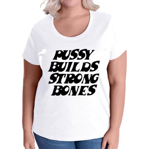 Pussy Builds Strong Bones Women's Plus Size T-Shirt