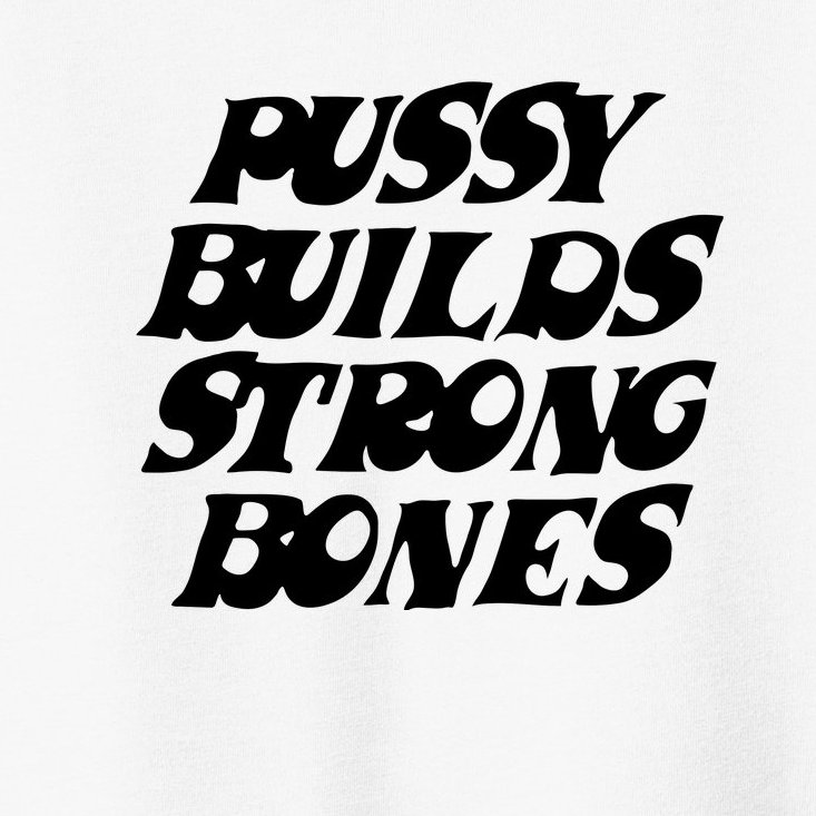 Pussy Builds Strong Bones Toddler T-Shirt