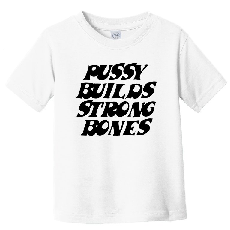 Pussy Builds Strong Bones Toddler T-Shirt
