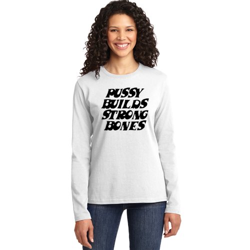 Pussy Builds Strong Bones Ladies Missy Fit Long Sleeve Shirt