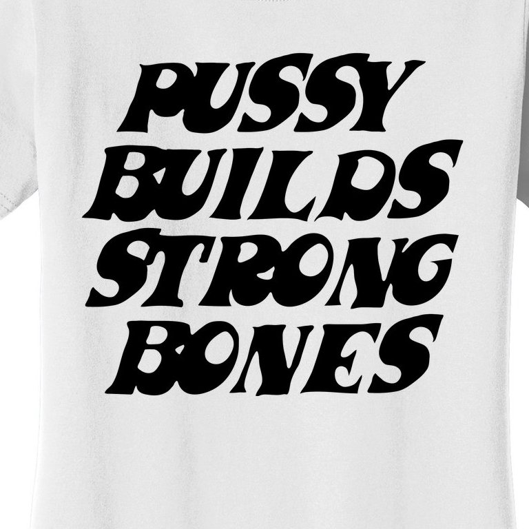 Pussy Builds Strong Bones Women's T-Shirt