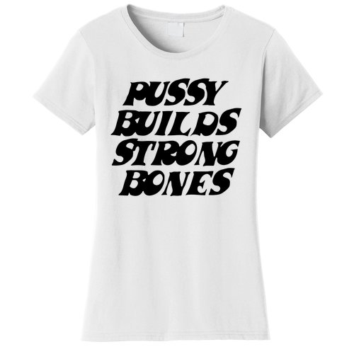 Pussy Builds Strong Bones Women's T-Shirt