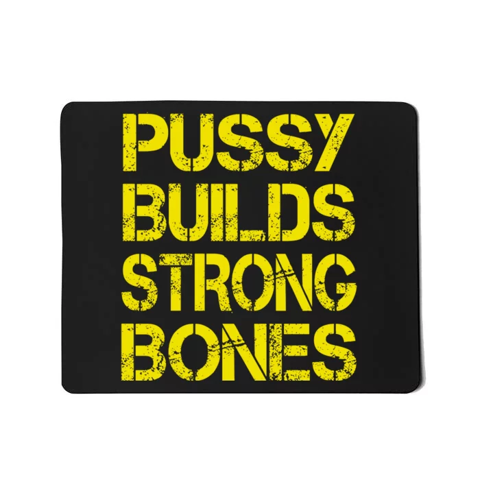 Pussy Builds Strong Bones Shirt PBSB Mousepad