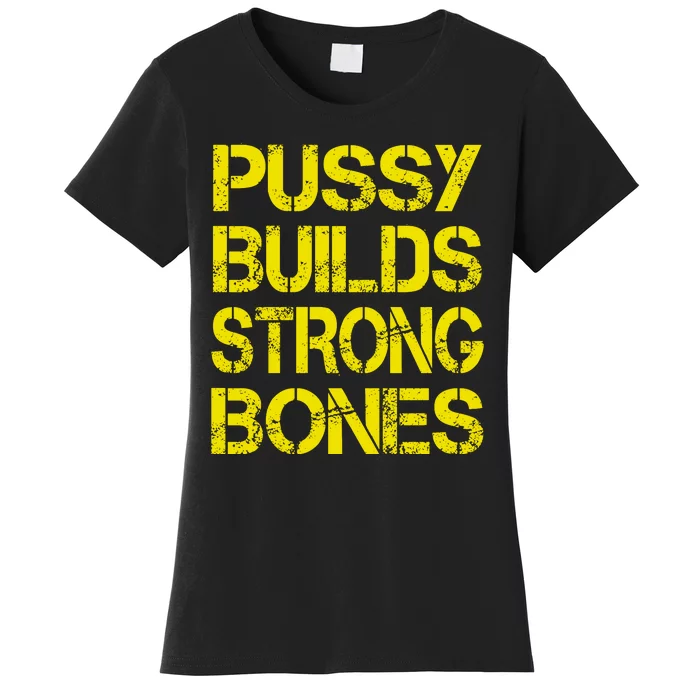 Pussy Builds Strong Bones Shirt PBSB Women's T-Shirt