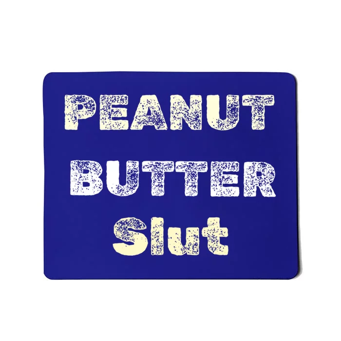 Peanut Butter Slut Food Lover Sarcastic Adult Humor Funny Cool Gift Mousepad