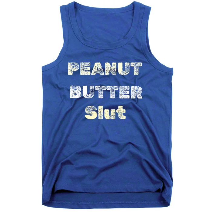 Peanut Butter Slut Food Lover Sarcastic Adult Humor Funny Cool Gift Tank Top