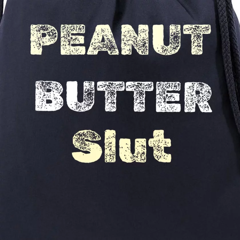 Peanut Butter Slut Food Lover Sarcastic Adult Humor Funny Cool Gift Drawstring Bag