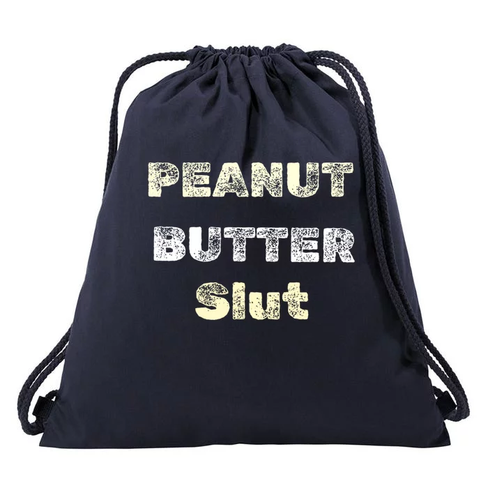 Peanut Butter Slut Food Lover Sarcastic Adult Humor Funny Cool Gift Drawstring Bag