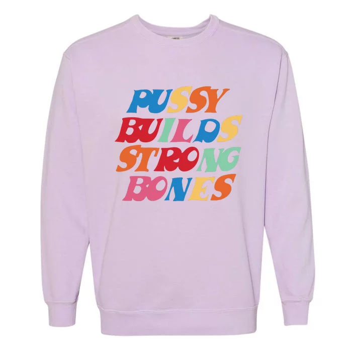 Pussy Builds Strong Bones Shirt PBSB Colored Garment-Dyed Sweatshirt