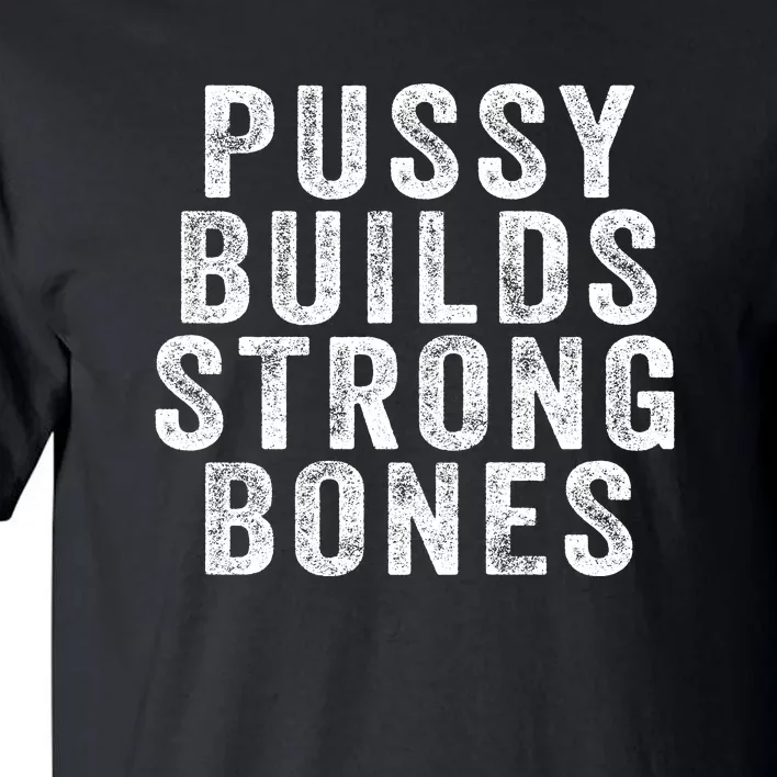 Pussy Builds Strong Bones Tall T-Shirt