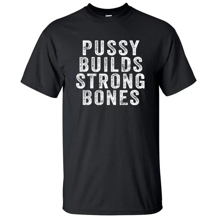 Pussy Builds Strong Bones Tall T-Shirt