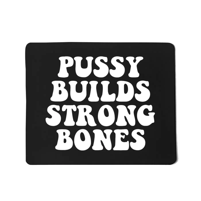 Pussy Builds Strong Bones Mousepad