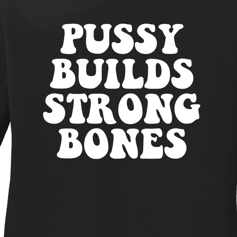 Pussy Builds Strong Bones Ladies Long Sleeve Shirt