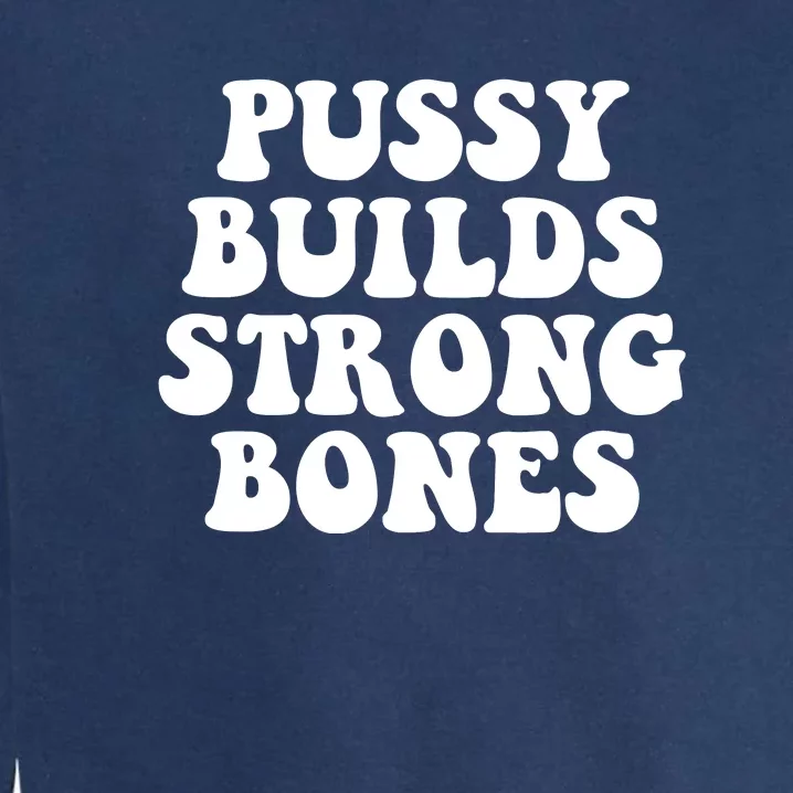 Pussy Builds Strong Bones Garment-Dyed Sweatshirt