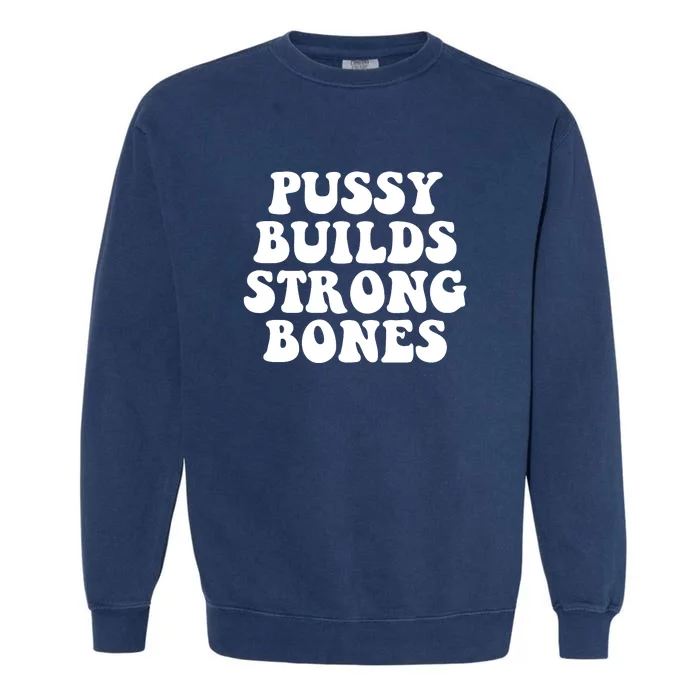 Pussy Builds Strong Bones Garment-Dyed Sweatshirt