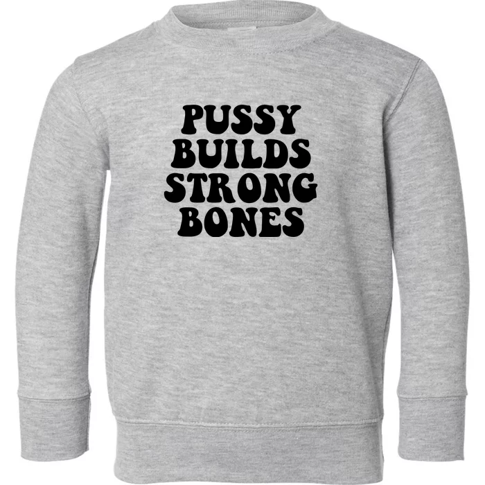 Pussy Builds Strong Bones Toddler Sweatshirt