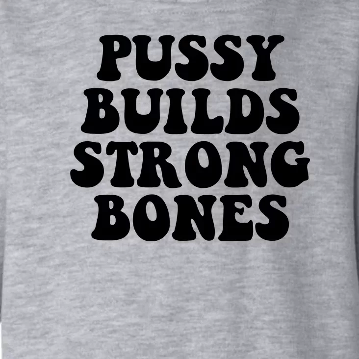 Pussy Builds Strong Bones Toddler Hoodie