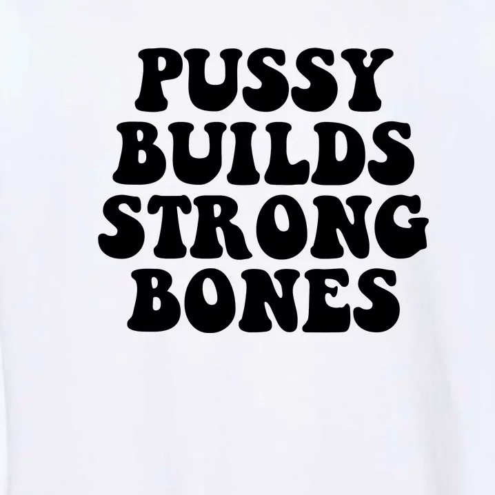 Pussy Builds Strong Bones Garment-Dyed Sweatshirt