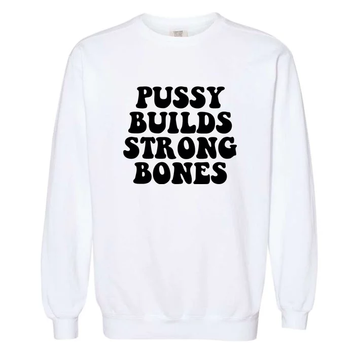 Pussy Builds Strong Bones Garment-Dyed Sweatshirt