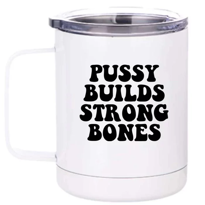 Pussy Builds Strong Bones Front & Back 12oz Stainless Steel Tumbler Cup