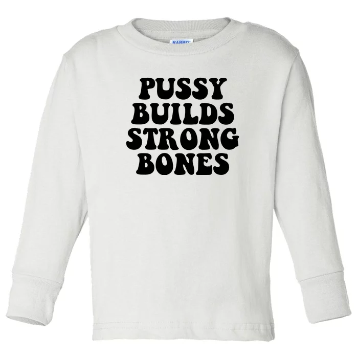 Pussy Builds Strong Bones Toddler Long Sleeve Shirt