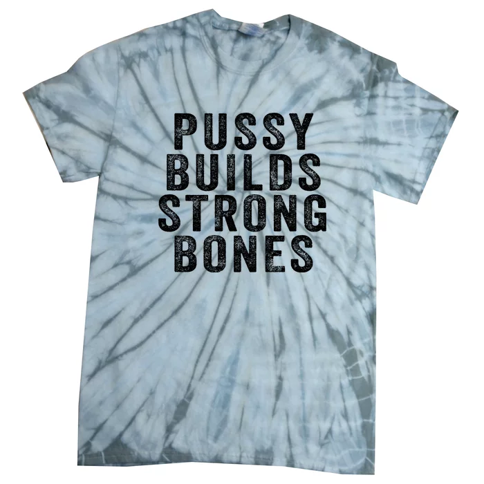 Pussy Builds Strong Bones Tie-Dye T-Shirt