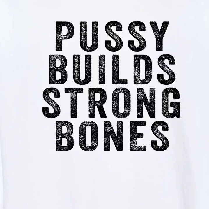 Pussy Builds Strong Bones Garment-Dyed Sweatshirt