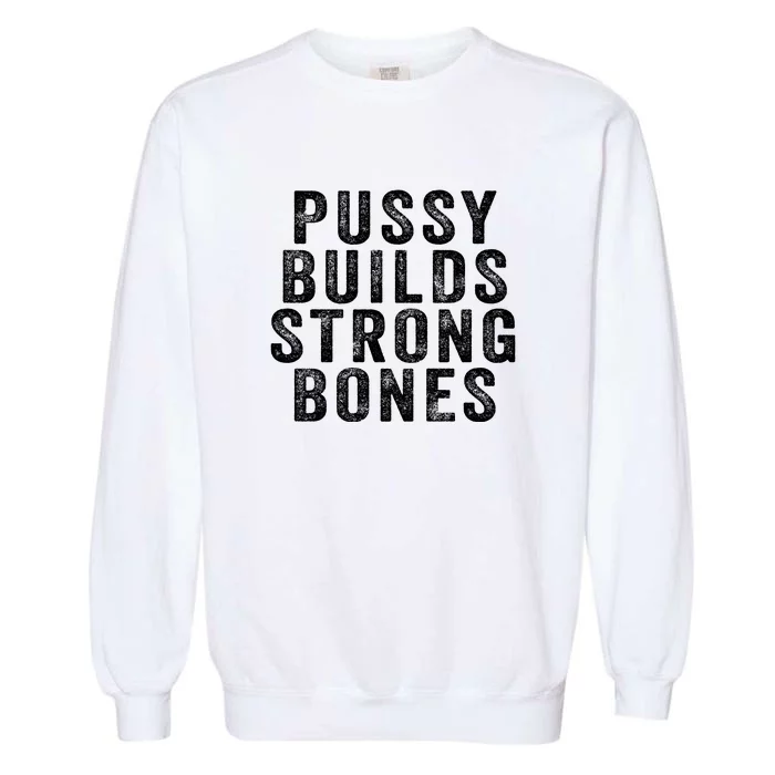 Pussy Builds Strong Bones Garment-Dyed Sweatshirt