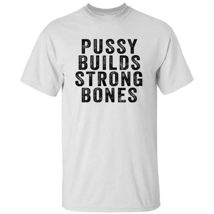 Pussy Builds Strong Bones Tall T-Shirt