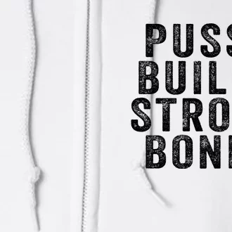 Pussy Builds Strong Bones Full Zip Hoodie