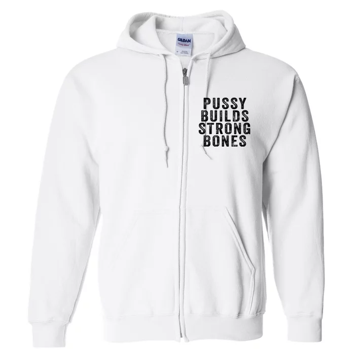 Pussy Builds Strong Bones Full Zip Hoodie