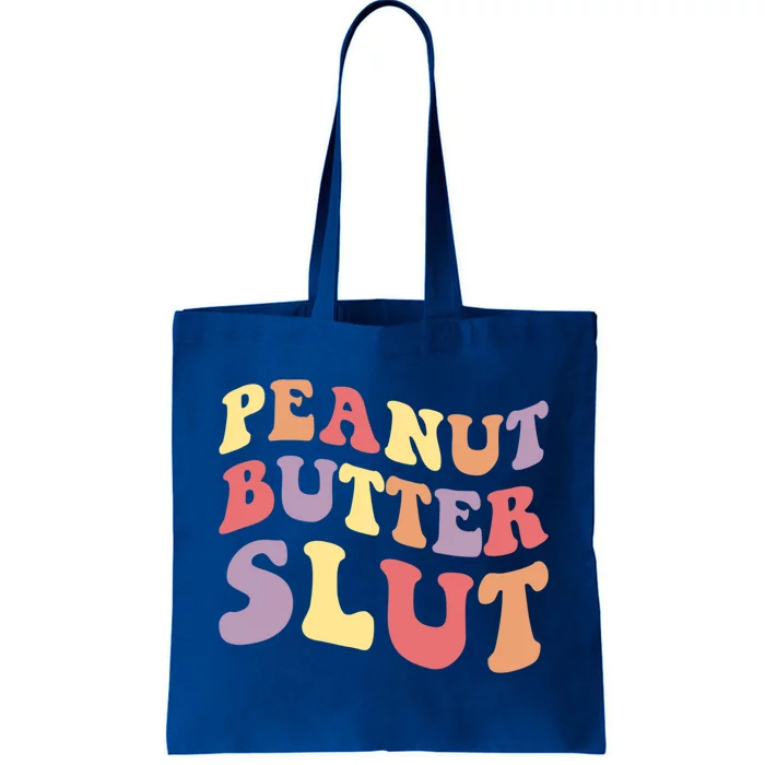 Peanut Butter Slut Peanut Butter Lover Peanut Butter Humor Cool Gift Tote Bag