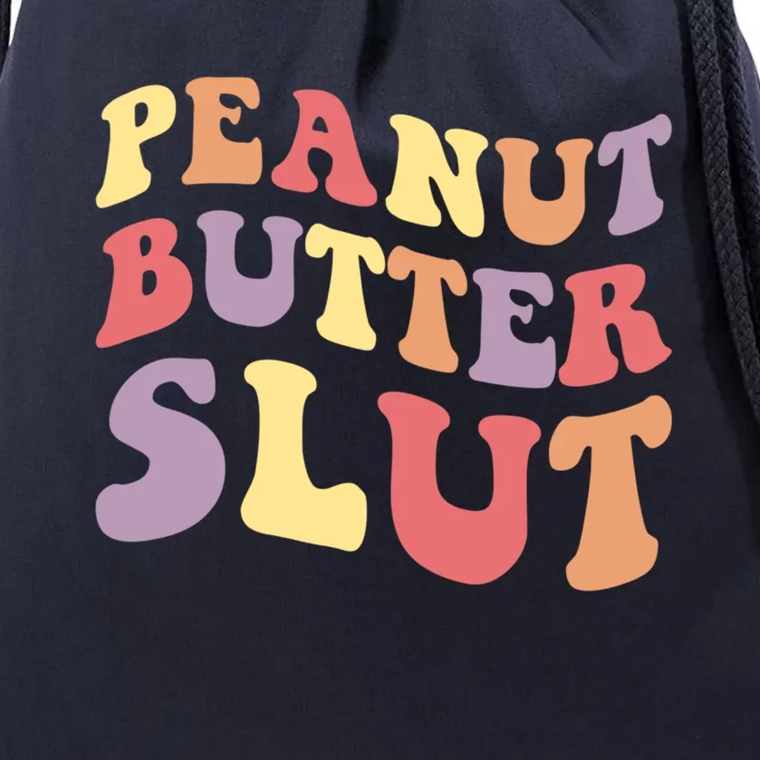 Peanut Butter Slut Peanut Butter Lover Peanut Butter Humor Cool Gift Drawstring Bag