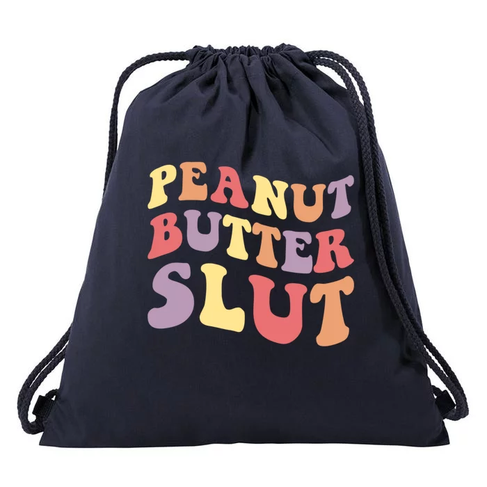 Peanut Butter Slut Peanut Butter Lover Peanut Butter Humor Cool Gift Drawstring Bag