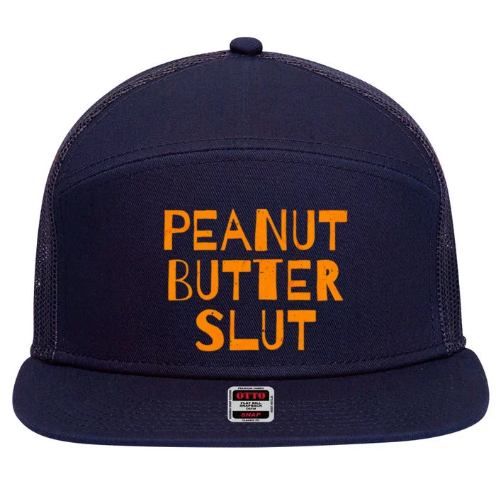 Peanut Butter Slut Funny Sarcastic Peanut Butter Lover Gift 7 Panel Mesh Trucker Snapback Hat