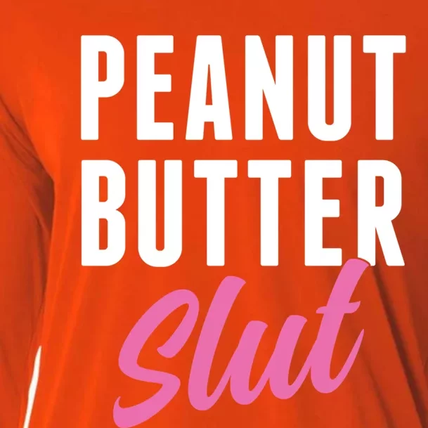 Peanut Butter Slut Peanut Butter Lover Peanut Butter Humor Gift Cooling Performance Long Sleeve Crew