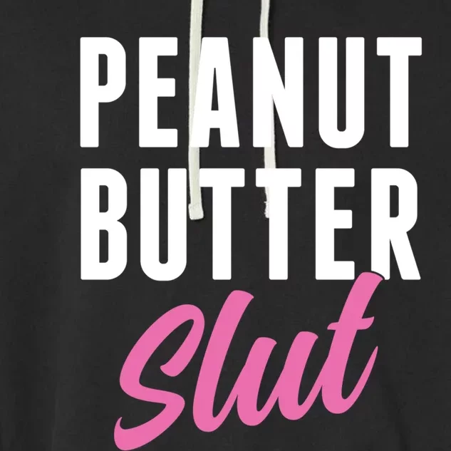 Peanut Butter Slut Peanut Butter Lover Peanut Butter Humor Gift Garment-Dyed Fleece Hoodie