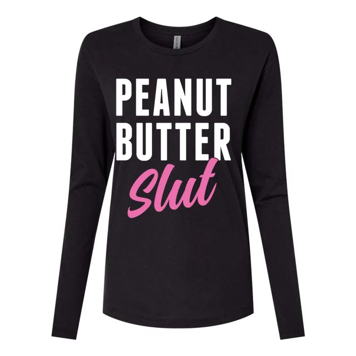 Peanut Butter Slut Peanut Butter Lover Peanut Butter Humor Gift Womens Cotton Relaxed Long Sleeve T-Shirt