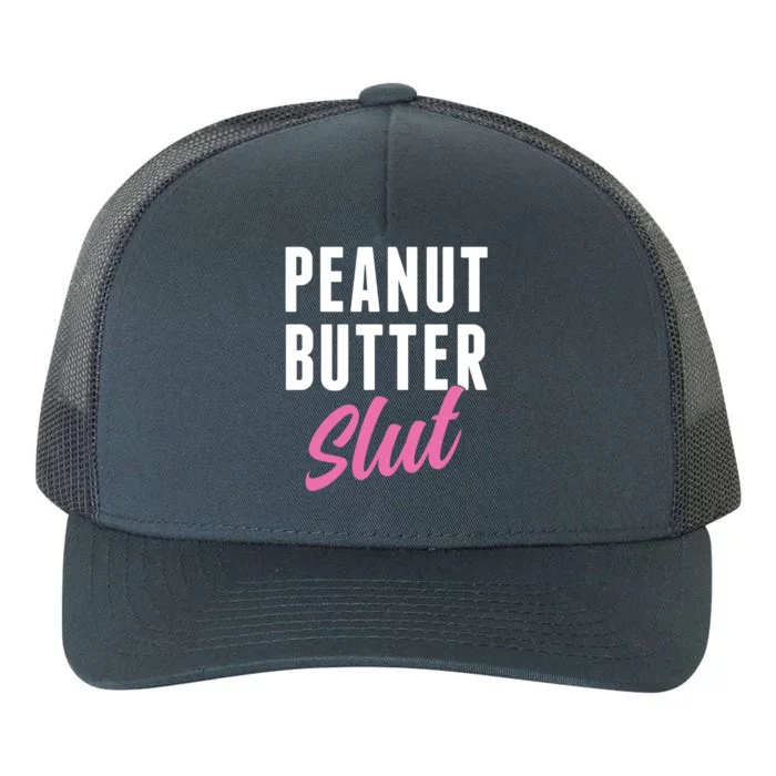 Peanut Butter Slut Peanut Butter Lover Peanut Butter Humor Gift Yupoong Adult 5-Panel Trucker Hat