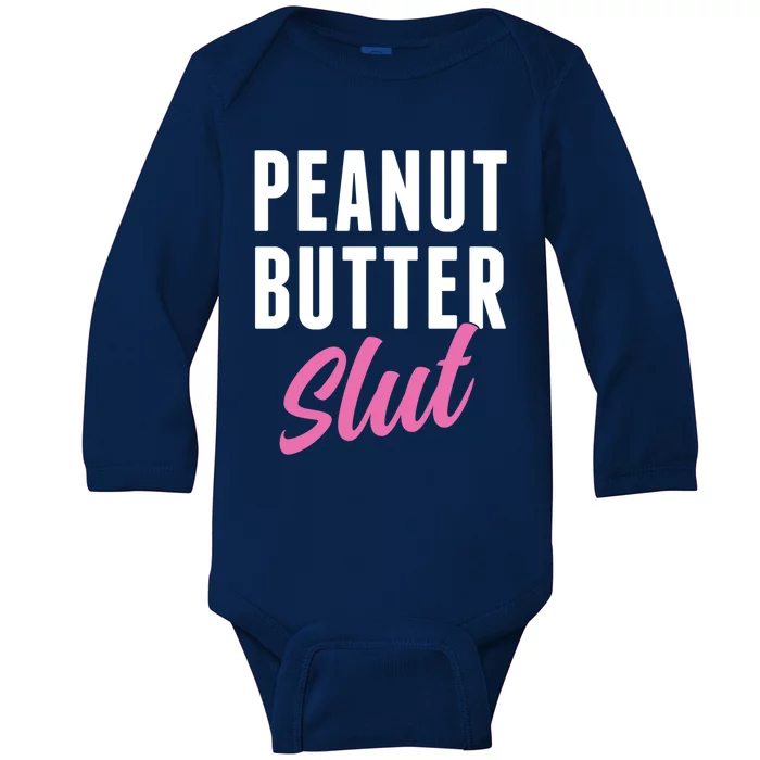 Peanut Butter Slut Peanut Butter Lover Peanut Butter Humor Gift Baby Long Sleeve Bodysuit