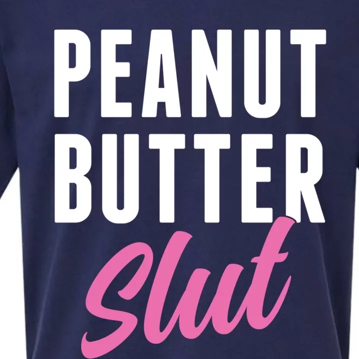 Peanut Butter Slut Peanut Butter Lover Peanut Butter Humor Gift Sueded Cloud Jersey T-Shirt