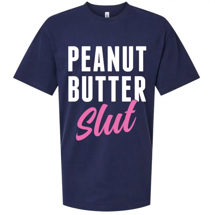 Peanut Butter Slut Peanut Butter Lover Peanut Butter Humor Gift Sueded Cloud Jersey T-Shirt